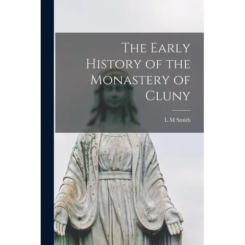 The Early History of the Monastery of Cluny