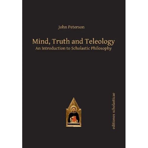 Mind, Truth and Teleology: An Introduction to Scholastic Philosophy