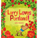 Larry Loves Portland!: A Larry Gets Lost Book
