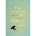 I'm Dancing as Fast as I Can