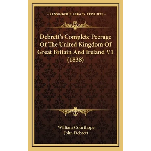 Debrett's Complete Peerage Of The United Kingdom Of Great Britain And Ireland V1 (1838)