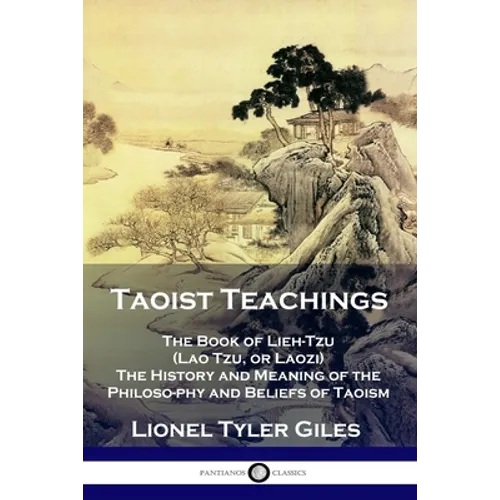 Taoist Teachings: The Book of Lieh-Tzu (Lao Tzu, or Laozi) - The History and Meaning of the Philosophy and Beliefs of Taoism