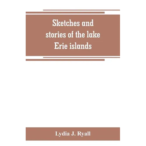 Sketches and stories of the lake Erie islands