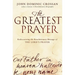 The Greatest Prayer: Rediscovering the Revolutionary Message of the Lord's Prayer
