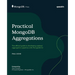 Practical MongoDB Aggregations: The official guide to developing optimal aggregation pipelines with MongoDB 7.0