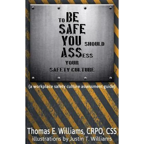 to BE SAFE, YOU should ASSess your safety culture: A Workplace Safety Culture Assessment Guide