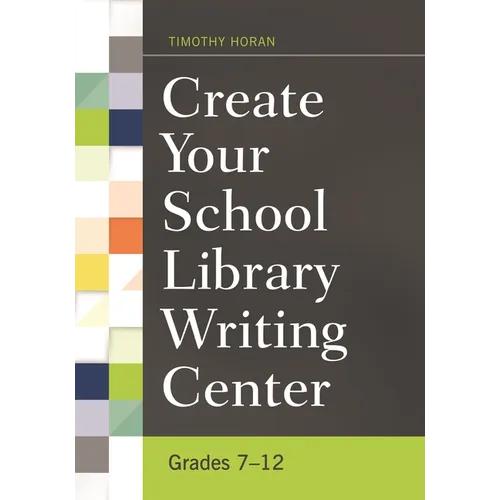 Create Your School Library Writing Center: Grades 7-12