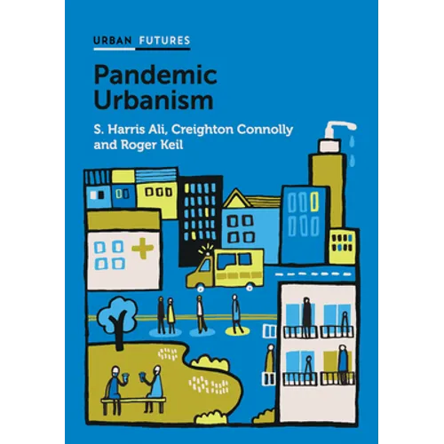 Pandemic Urbanism: Infectious Diseases on a Planet of Cities