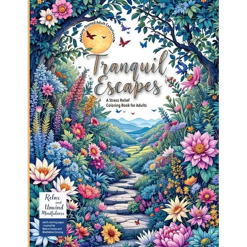 (Nature-Themed Adult Coloring Book) Tranquil Escapes: Relax and Unwind with Mindfulness adult coloring pages -Inspired by Nature Scenes and Meditative - Paperback