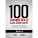 100 Entraînements Sans Équipement Vol. 4: des routines d'entraînement faciles à suivre à domicile avec des guides visuels pour tous les niveaux de for