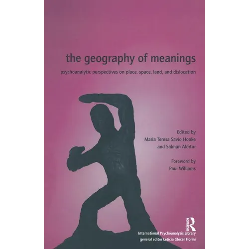 The Geography of Meanings: Psychoanalytic Perspectives on Place, Space, Land, and Dislocation