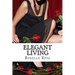 Elegant Living: Add Elegance, Order, and Joy in Living a Beautififul Life