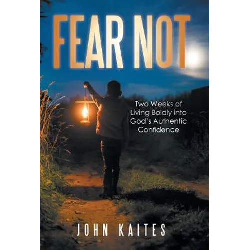 Fear Not: Two Weeks of Living Boldly into God's Authentic Confidence