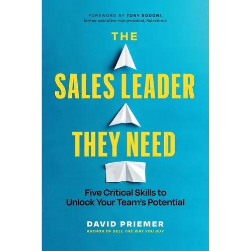 The Sales Leader They Need: Five Critical Skills to Unlock Your Team's Potential