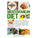 Mediterranean Diet: 7 Day Proven Step by Step Guide to a Healthier Heart and A Slimmer Sexier Waist for Life