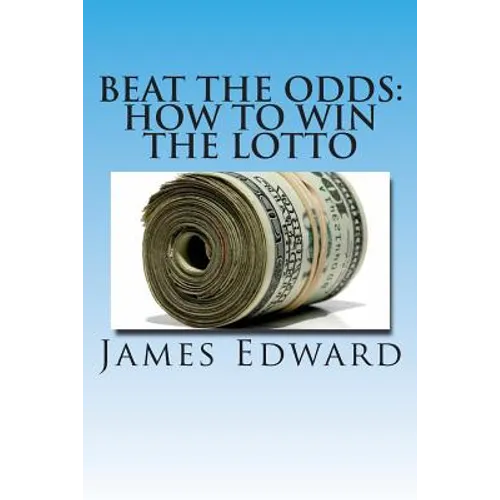Beat The Odds: How To Win The Lotto