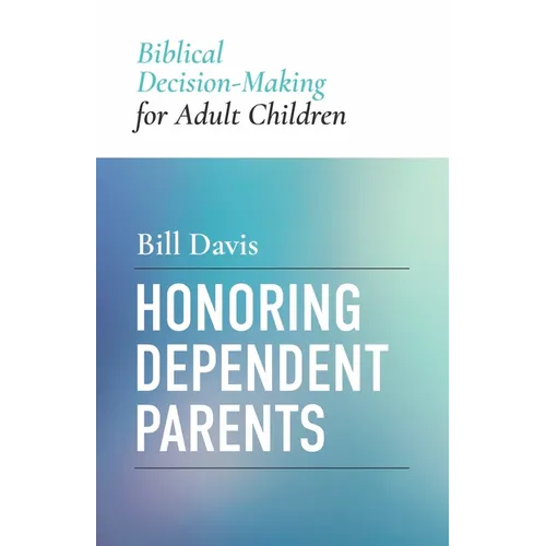 Honoring Dependent Parents: Biblical Decision-Making for Adult Children