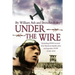 Under the Wire: The bestselling memoir of an American Spitfire pilot and legendary POW escaper