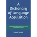 A Dictionary of Language Acquisition: A Comprehensive Overview of Key Terms in First and Second Language Acquisition