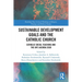 Sustainable Development Goals and the Catholic Church: Catholic Social Teaching and the Un's Agenda 2030