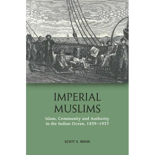 Imperial Muslims: Islam, Community and Authority in the Indian Ocean, 1839-1937