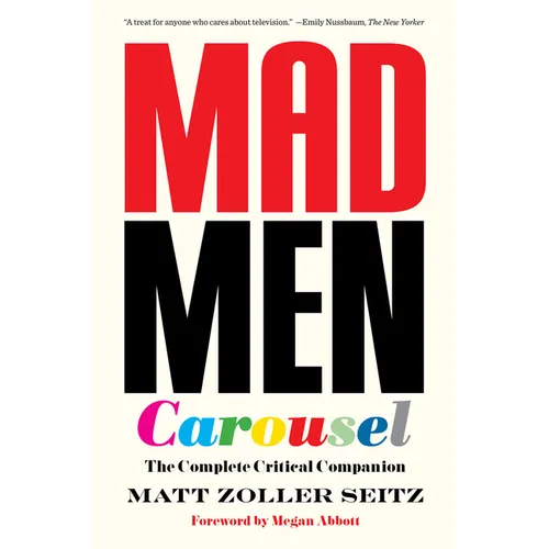 Mad Men Carousel: The Complete Critical Companion