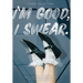 I'm Good, I Swear