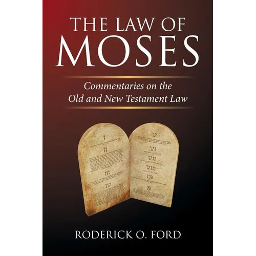 The Law of Moses: Commentaries on the Old and New Testament Law