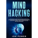 Mind Hacking: The Definitive Guide on Self Discipline. Rewire Your Brain and Reduce Anxiety through Emotional Intelligence and Posit