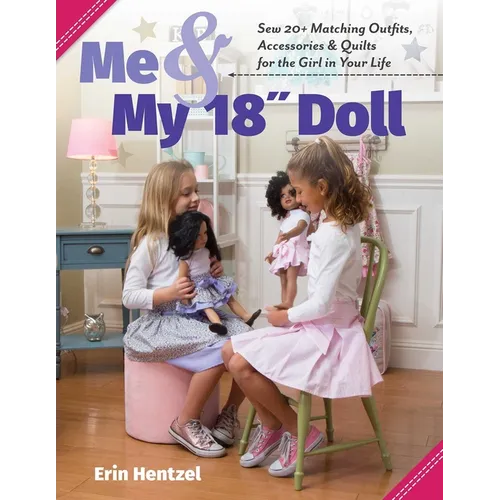 Me & My 18 Doll: Sew 20+ Matching Outfits, Accessories & Quilts for the Girl in Your Life - Paperback