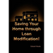 Saving Your Home Through Loan Modification!