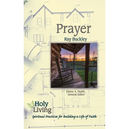 Holy Living: Prayer: Spiritual Practices of Building a Life of Faith