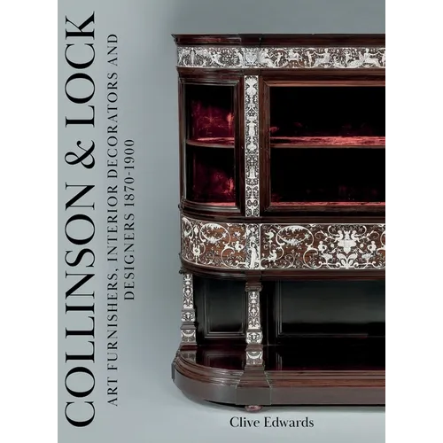 Collinson & Lock: Art Furnishers, Interior Decorators and Designers 1870-1900