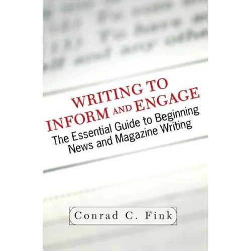 Writing to Inform and Engage: The Essential Guide to Beginning News and Magazine Writing