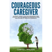 Courageous Caregiver: Support, encouragement, and tools to aid our heroes who partake in home healthcare for those with dementia.
