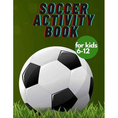 Soccer activity book for kids 6-12: Fun Sports Activities, Coloring, Games, Alphabet,
