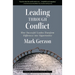 Leading Through Conflict: How Successful Leaders Transform Differences Into Opportunities