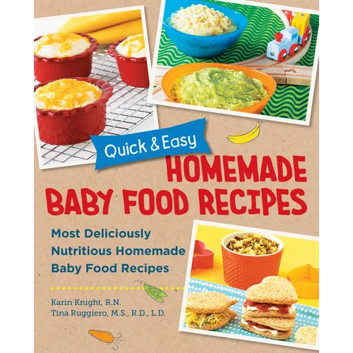 Quick and Easy Homemade Baby Food Recipes: Most Deliciously Nutritious Homemade Baby Food Recipes