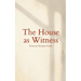 The House as Witness