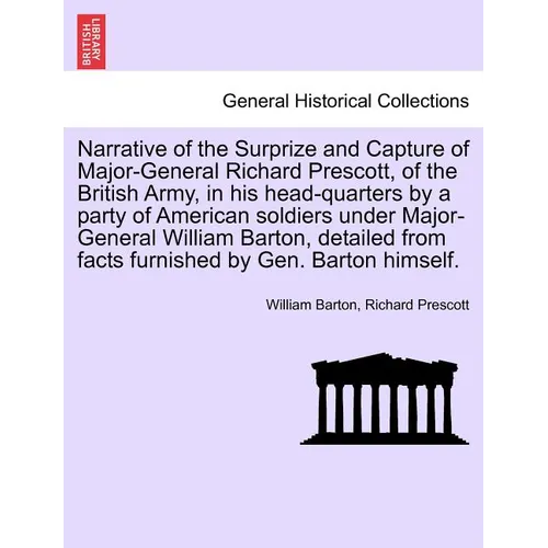 Narrative of the Surprize and Capture of Major-General Richard Prescott, of the British Army, in His Head-Quarters by a Party of American Soldiers Und