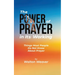 The Power of Prayer in Its Working: Things Most People Do Not Know about Prayer