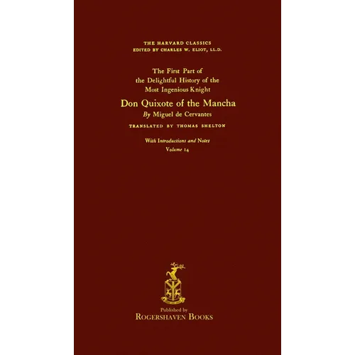 The Harvard Classics: Volume 14 - Don Quixote, Part 1 by Miguel de Cervantes (Rogershaven Facsimile Edition)
