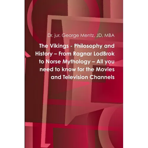 The Vikings - Philosophy and History - From Ragnar LodBrok to Norse Mythology - All you need to know for the Movies and Television Channels