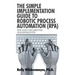 The Simple Implementation Guide to Robotic Process Automation (Rpa): How to Best Implement Rpa in an Organization