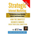 Strategic Internet Marketing for Small Business Owners: How the Smartest Small Business Owners Crush Their Local Competition