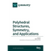 Polyhedral Structures, Symmetry, and Applications