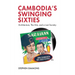 Cambodia's Swinging Sixties: Architecture, the Arts, and a Lost Society