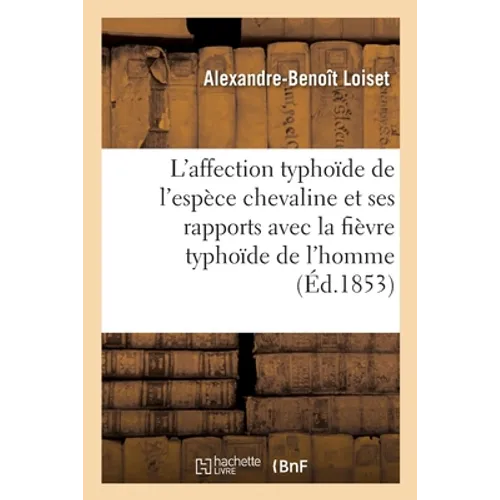 De l'affection typhoïde de l'espèce chevaline et de ses rapports avec la fièvre typhoïde de l'homme