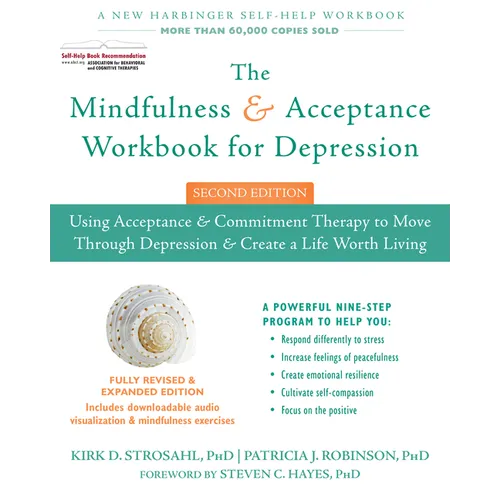 The Mindfulness and Acceptance Workbook for Depression: Using Acceptance and Commitment Therapy to Move Through Depression and Create a Life Worth Liv