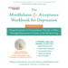 The Mindfulness and Acceptance Workbook for Depression: Using Acceptance and Commitment Therapy to Move Through Depression and Create a Life Worth Liv